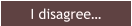 I disagree…