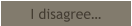 I disagree…