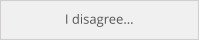 I disagree…